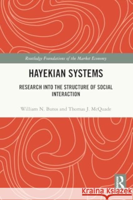 Hayekian Systems: Research Into the Structure of Social Interaction William N. Butos Thomas J. McQuade 9781032372747 Taylor & Francis Ltd - książka