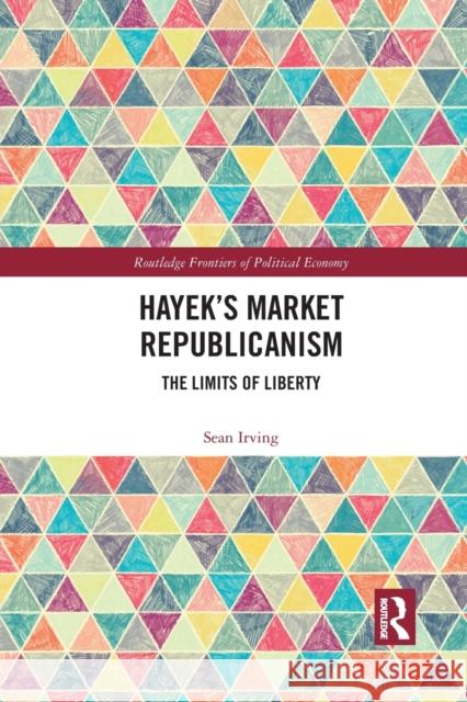 Hayek's Market Republicanism: The Limits of Liberty Sean Irving 9781032083421 Routledge - książka