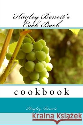Hayley Benoit's Cook Book Hayley N. Benoit 9781977792624 Createspace Independent Publishing Platform - książka