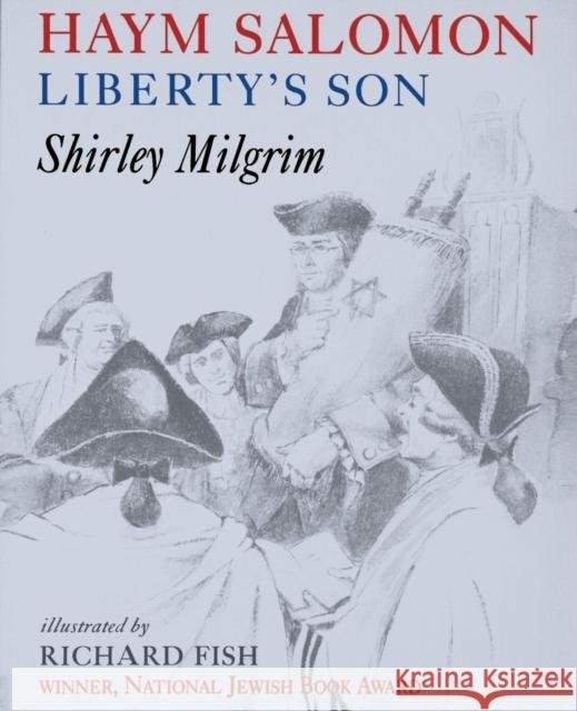 Haym Salomon: Liberty's Son Shirley Milgrim Richard Fish 9780827600737 Jewish Publication Society of America - książka
