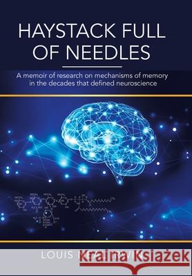 Haystack Full of Needles: A Memoir of Research on Mechanisms of Memory in the Decades That Defined Neuroscience Louis Neal Irwin 9781664140615 Xlibris Us - książka