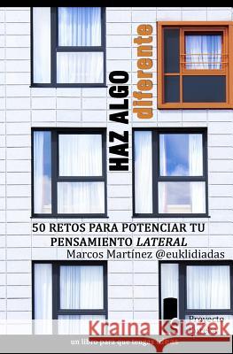 Haz algo diferente: 50 retos para potenciar tu pensamiento lateral Redondo, Marcos Martinez 9781501038624 Createspace - książka