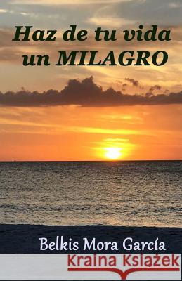 Haz de tu vida un milagro: Vivencias profundas en el camino hacia el despertar Duarte, Indira 9781979519007 Createspace Independent Publishing Platform - książka