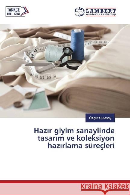 Haz r giyim sanayiinde tasar m ve koleksiyon haz rlama süreçleri Süresoy, Özgür 9783330023796 LAP Lambert Academic Publishing - książka