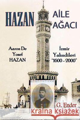 Hazan Aile Agaci: Aaron De Yosef Hazan - Izmir Yahudileri (1600 - 2000) Hazan, G. Ender 9781329133938 Lulu.com - książka