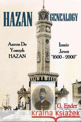 Hazan Genealogy: Aaron De Yoseph Hazan - Izmir Jews 1600-2000 Hazan, G. Ender 9781329133594 Lulu.com - książka