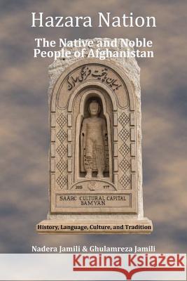 Hazara Nation: The Native and Noble People of Afghanistan Ghulamreza Jamili Nadera Jamili 9781077918696 Independently Published - książka