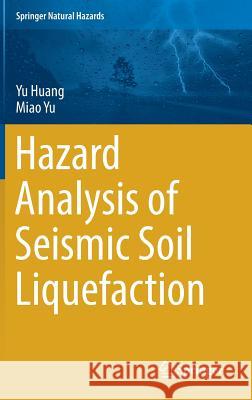 Hazard Analysis of Seismic Soil Liquefaction Yu Huang Miao Yu 9789811043789 Springer - książka