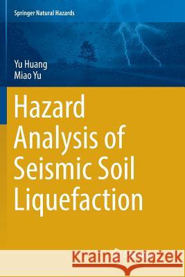 Hazard Analysis of Seismic Soil Liquefaction Yu Huang Miao Yu 9789811351228 Springer - książka