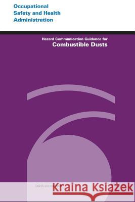 Hazard Communication Guidance for Combustible Dusts U. S. Department of Labor Occupational Safety and Administration 9781496186966 Createspace - książka