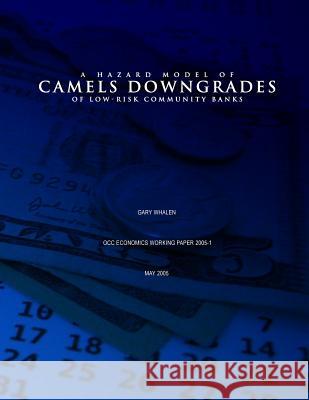 Hazard Model of CAMELS Downgrades of Low-Risk Community Banks Whalen, Gary 9781505308914 Createspace - książka
