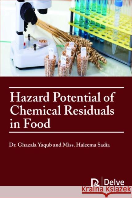 Hazard Potential of Chemical Residuals in Food Ghazala Yaqub Haleema Sadia  9781773611020 Arcler Education Inc - książka