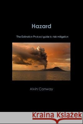 Hazard: the Extinction Protocol Guide to Risk Mitigation Alvin Conway 9781105824449 Lulu.com - książka