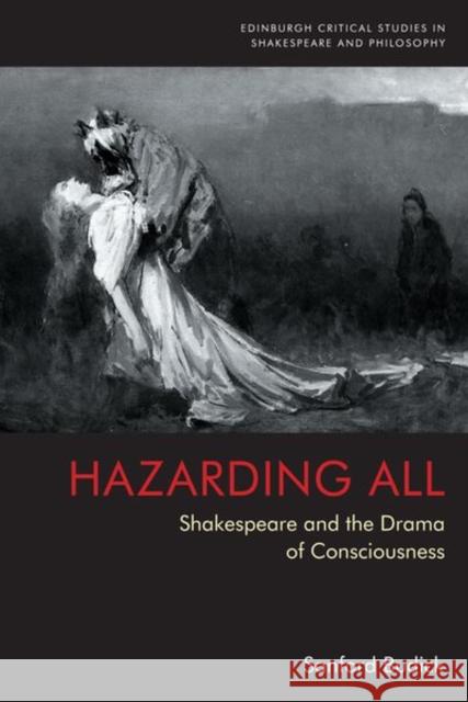 Hazarding All: Shakespeare and the Drama of Consciousness  9781474493154 Edinburgh University Press - książka