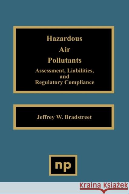 Hazardous Air Pollutants: Assessment, Liabilities and Regulatory Compliance Bradstreet, Jeffrey W. 9780815513865 Noyes Data Corporation/Noyes Publications - książka