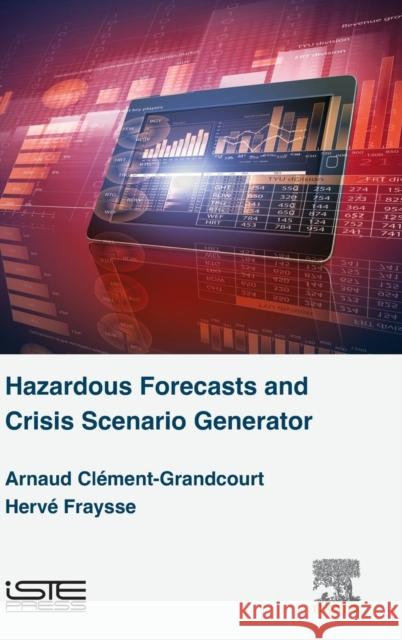 Hazardous Forecasts and Crisis Scenario Generator ClÃ©ment-Grandcourt, Arnaud Fraysse, HervÃ©  9781785480287 Elsevier Science - książka