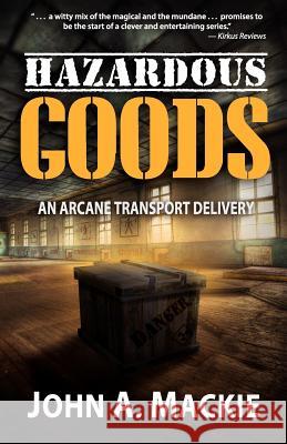 Hazardous Goods John A. Mackie 9780988125308 Storm Cloud Press - książka
