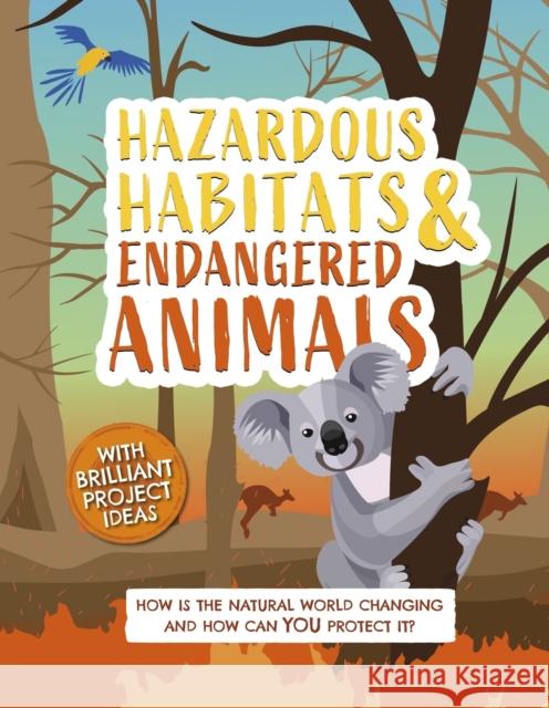 Hazardous Habitats and Endangered Animals: How is the natural world changing, and how can you protect it? Camilla de la Bedoyere 9781783125555 Hachette Children's Group - książka