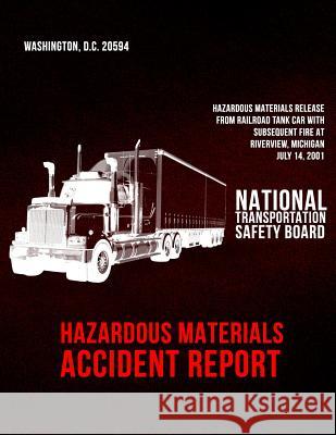 Hazardous Materials Accident Report: Hazardous Materials Release From Railroad Tank Car With Subsequent Fire at Riverview, Michigan-July 14, 2001 National Transportation Safety Board 9781497389540 Createspace - książka