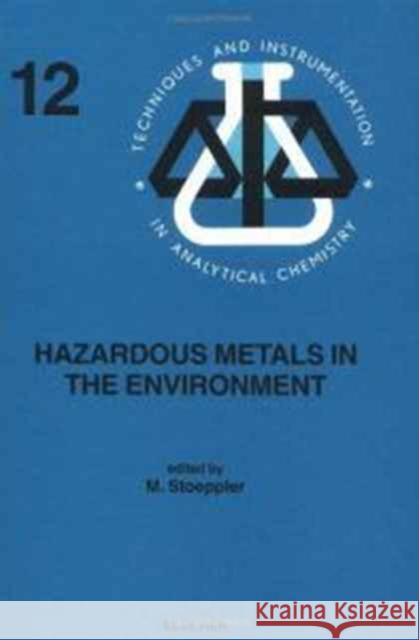 Hazardous Metals in the Environment: Volume 12 Stoeppler, M. 9780444890788 ELSEVIER SCIENCE & TECHNOLOGY - książka