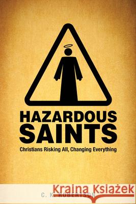 Hazardous Saints [Study Guide]: Christians Risking All, Changing Everything Robertson, C. K. 9781606743003 Morehouse Education Resources - książka