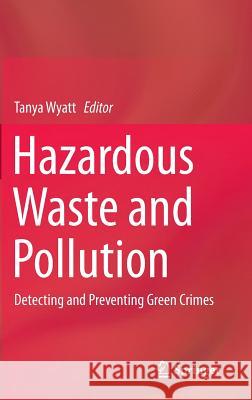 Hazardous Waste and Pollution: Detecting and Preventing Green Crimes Wyatt, Tanya 9783319180809 Springer - książka