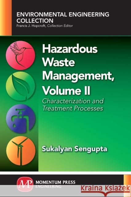 Hazardous Waste Management, Volume II: Characterization and Treatment Processes Sukalyan Sengupta 9781945612909 Momentum Press - książka