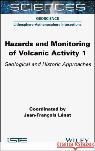 Hazards and Monitoring of Volcanic Activity 1: Geological and Historic Approaches Lénat, Jean-François 9781789450439 ISTE Ltd - książka