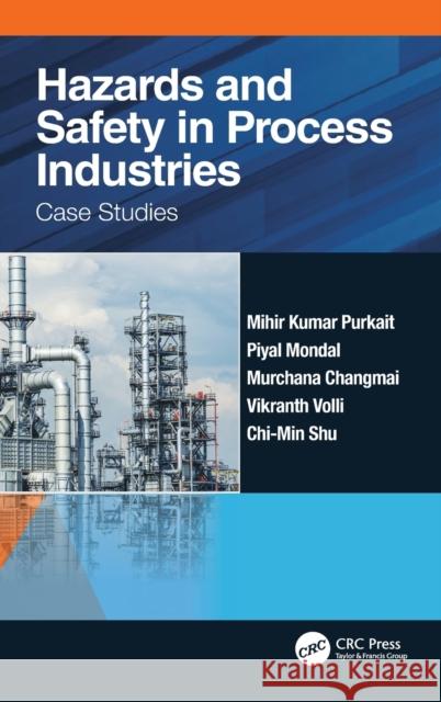 Hazards and Safety in Process Industries: Case Studies Mihir Kumar Purkait Piyal Mondal Murchana Changmai 9780367516512 CRC Press - książka
