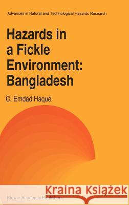 Hazards in a Fickle Environment: Bangladesh C. Emdad Haque Chowdhury Emdadul Haque Haque 9780792348696 Kluwer Academic Publishers - książka