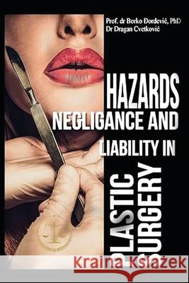 Hazards, Negligence, and Liability in Plastic Surgery Borko B. Djordjevic 9781778391057 Dr. Borko B. Djordjevic - książka