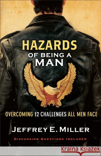 Hazards of Being a Man: Overcoming 12 Challenges All Men Face Jeffrey E. Miller 9780801068058 Baker Books - książka