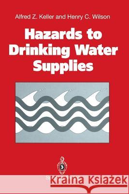 Hazards to Drinking Water Supplies Alfred Z. Keller Henry C. Wilson 9781447131892 Springer - książka