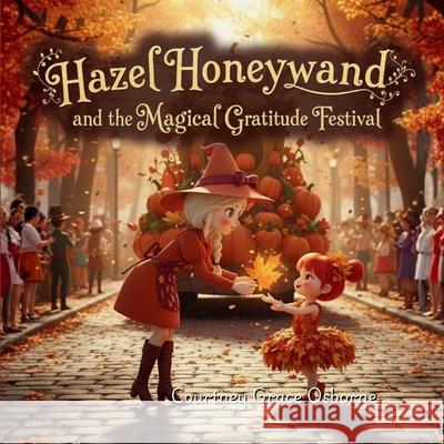 Hazel Honeywand and the Magical Gratitude Festival Courtney Grace Osborne 9783912268034 Osborne Collective - książka
