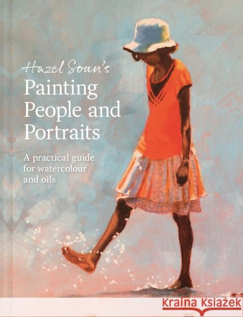 Hazel Soan's Painting People and Portraits: A practical guide for watercolour and oils Hazel Soan 9781849948739 Batsford Ltd - książka