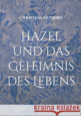 Hazel und das Geheimnis des Lebens Christina D 9783819223761 Bod - Books on Demand - książka