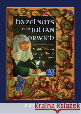 Hazelnuts from Julian of Norwich: Meditations on Divine Love Ellyn Sanna 9781625248039 Harding House Publishing, Inc./Anamcharabooks - książka