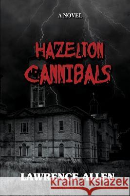 Hazelton Cannibals Lawrence Allen   9798353454366 Independently Published - książka
