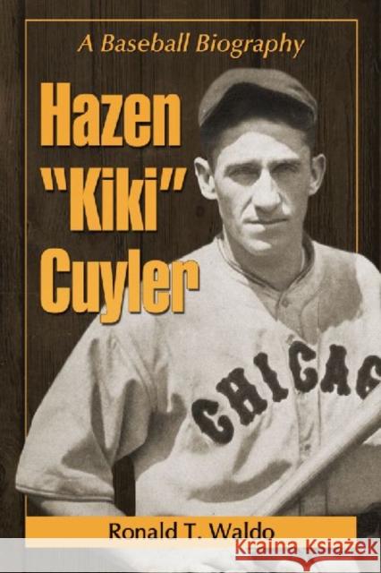 Hazen Kiki Cuyler: A Baseball Biography Waldo, Ronald T. 9780786468850 McFarland & Company - książka