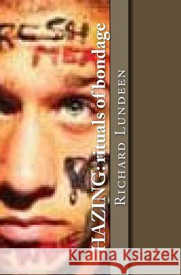 Hazing: rituals of bondage Lundeen, Richard 9781481061926 Createspace - książka