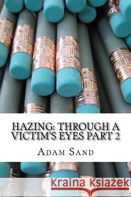 Hazing: Through A Victim's Eyes Part 2 Sand, Adam 9781981856435 Createspace Independent Publishing Platform - książka