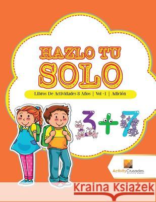 Hazlo Tu Solo: Libros De Actividades 8 Años Vol -1 Adición Activity Crusades 9780228222828 Activity Crusades - książka