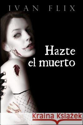 Hazte el muerto Villegas, Ivan Flix 9788460891123 Ivan Flix Villegas - książka
