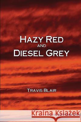 Hazy Red and Diesel Grey Travis Blair 9780692304044 Old Seventy Creek PR - książka