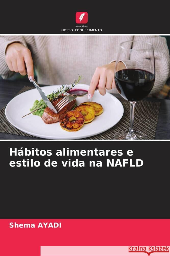 Hábitos alimentares e estilo de vida na NAFLD Ayadi, Shema 9786206330783 Edições Nosso Conhecimento - książka