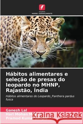 H?bitos alimentares e sele??o de presas do leopardo no MHNP, Rajast?o, ?ndia Ganesh Lal Hari Mohan Meena Pramod Kumar Jangid 9783330848801 Edicoes Nosso Conhecimento - książka