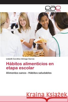 Hábitos alimenticios en etapa escolar Intriago Garcia, Lisbeth Carolina 9786202102780 Editorial Académica Española - książka