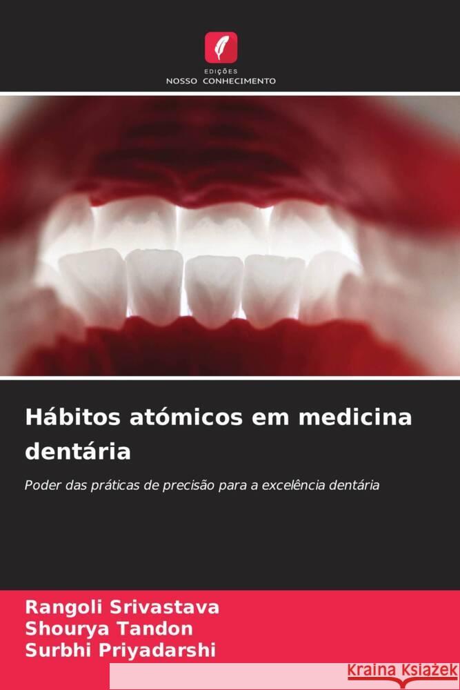 H?bitos at?micos em medicina dent?ria Rangoli Srivastava Shourya Tandon Surbhi Priyadarshi 9786207278107 Edicoes Nosso Conhecimento - książka