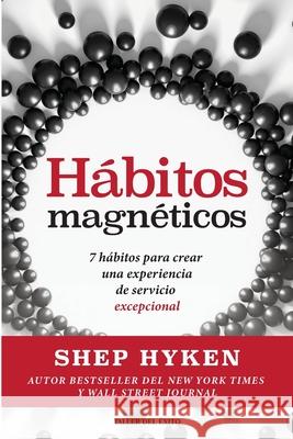 H?bitos magn?ticos: 7 h?bitos para crear una experiencia de servicio excepcional Shep Hyken 9781607388104 Taller del Exito - książka