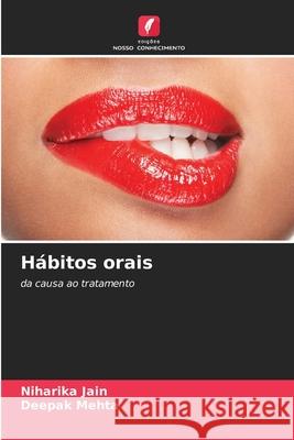 H?bitos orais Niharika Jain Deepak Mehta 9786208934088 Edicoes Nosso Conhecimento - książka
